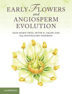 Early Flowers and Angiosperm Evolution de Else Marie Friis