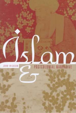 Islam and Postcolonial Narrative de Professor John Erickson
