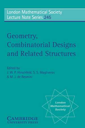 Geometry, Combinatorial Designs and Related Structures de J. W. P. Hirschfeld