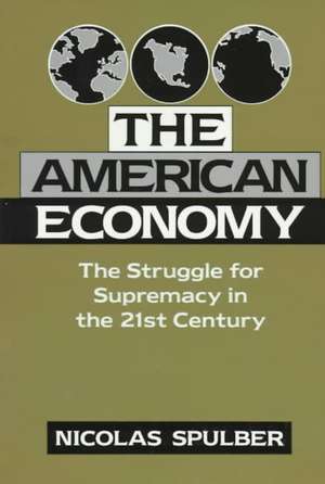 The American Economy: The Struggle for Supremacy in the 21st Century de Nicolas Spulber