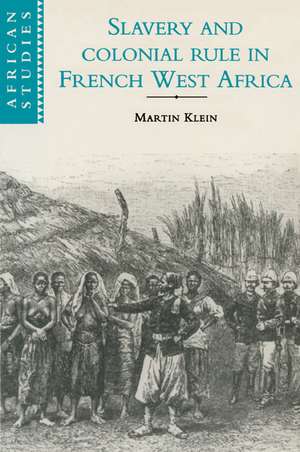 Slavery and Colonial Rule in French West Africa de Martin A. Klein