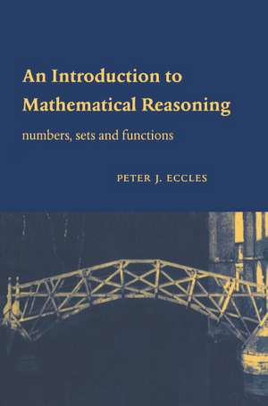 An Introduction to Mathematical Reasoning: Numbers, Sets and Functions de Peter J. Eccles