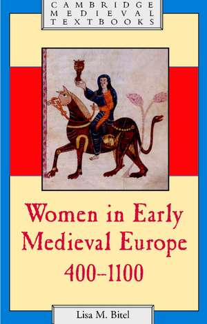 Women in Early Medieval Europe, 400–1100 de Lisa M. Bitel