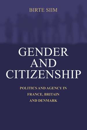 Gender and Citizenship: Politics and Agency in France, Britain and Denmark de Birte Siim