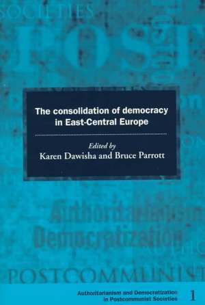 The Consolidation of Democracy in East-Central Europe de Karen Dawisha