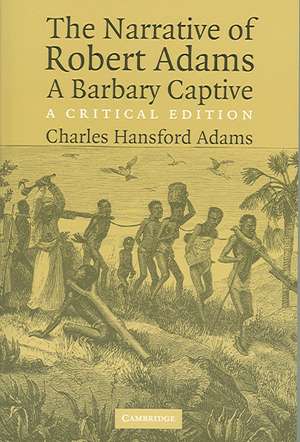 The Narrative of Robert Adams, A Barbary Captive: A Critical Edition de Robert Adams