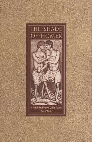 The Shade of Homer: A Study in Modern Greek Poetry de David Ricks