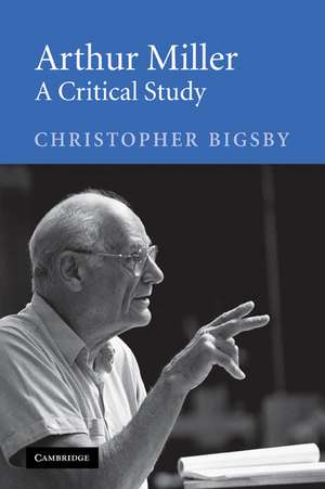 Arthur Miller: A Critical Study de Christopher Bigsby