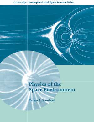 Physics of the Space Environment de Tamas I. Gombosi