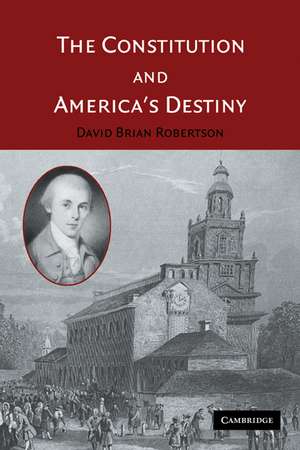 The Constitution and America's Destiny de David Brian Robertson