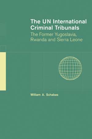 The UN International Criminal Tribunals: The Former Yugoslavia, Rwanda and Sierra Leone de William a. Schabas