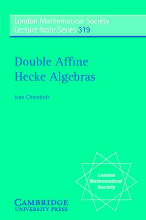 Double Affine Hecke Algebras de Ivan Cherednik