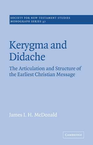 Kerygma and Didache: The Articulation and Structure of the Earliest Christian Message de James I. H. McDonald