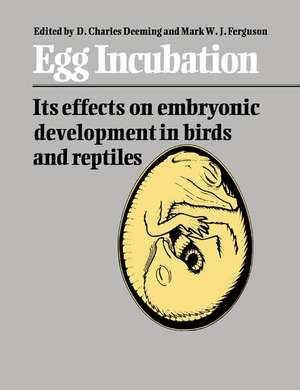 Egg Incubation: Its Effects on Embryonic Development in Birds and Reptiles de D. Charles Deeming