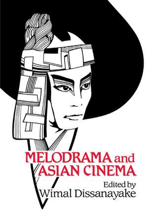 Melodrama and Asian Cinema de Wimal Dissanayake