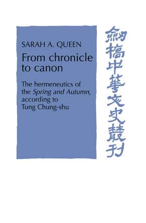 From Chronicle to Canon: The Hermeneutics of the Spring and Autumn according to Tung Chung-shu de Sarah A. Queen