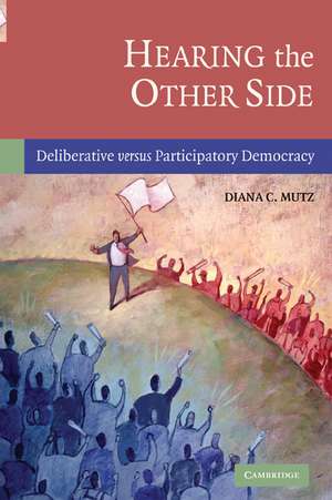 Hearing the Other Side: Deliberative versus Participatory Democracy de Diana C. Mutz