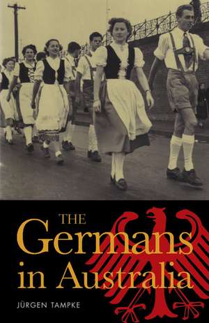 The Germans in Australia de Jurgen Tampke