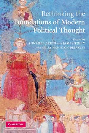 Rethinking The Foundations of Modern Political Thought de Annabel Brett