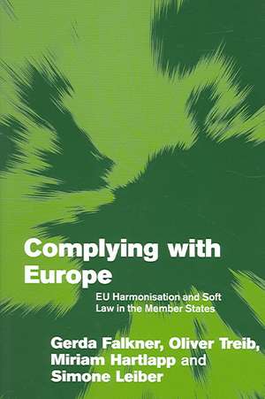 Complying with Europe: EU Harmonisation and Soft Law in the Member States de Gerda Falkner