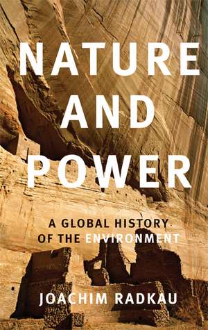 Nature and Power: A Global History of the Environment de Joachim Radkau