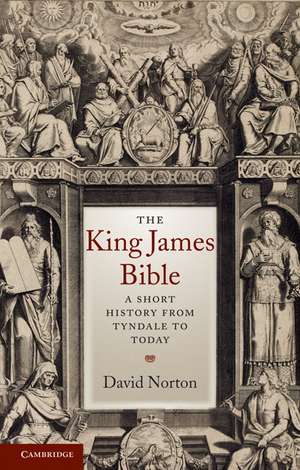 The King James Bible: A Short History from Tyndale to Today de David Norton