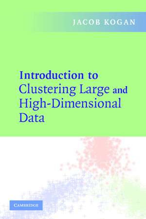 Introduction to Clustering Large and High-Dimensional Data de Jacob Kogan