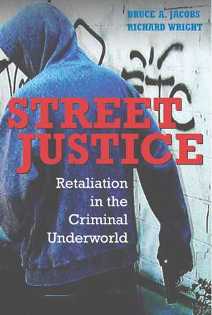 Street Justice: Retaliation in the Criminal Underworld de Bruce A. Jacobs