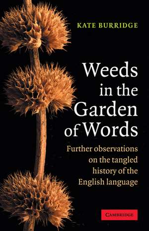 Weeds in the Garden of Words: Further Observations on the Tangled History of the English Language de Kate Burridge