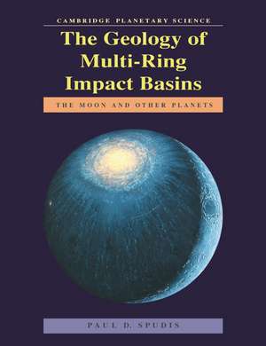 The Geology of Multi-Ring Impact Basins: The Moon and Other Planets de Paul D. Spudis