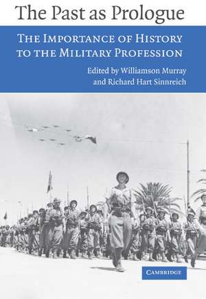 The Past as Prologue: The Importance of History to the Military Profession de Williamson Murray