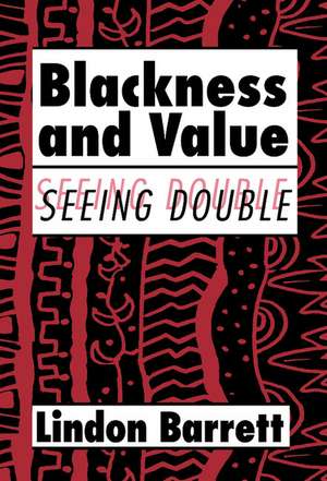 Blackness and Value: Seeing Double de Lindon Barrett