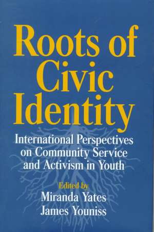 Roots of Civic Identity: International Perspectives on Community Service and Activism in Youth de Miranda Yates