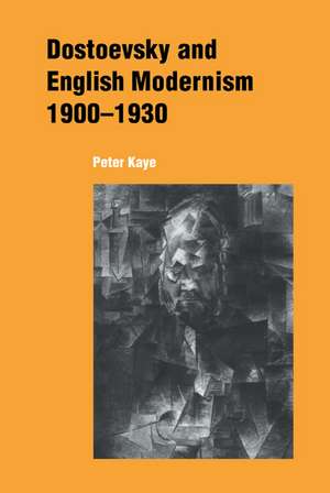 Dostoevsky and English Modernism 1900–1930 de Peter Kaye