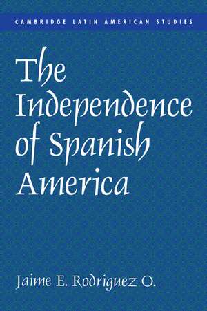 The Independence of Spanish America de Jaime E. Rodríguez