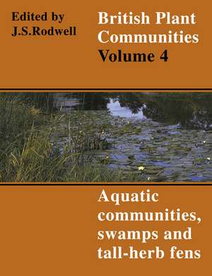 British Plant Communities: Volume 4, Aquatic Communities, Swamps and Tall-Herb Fens de John S. Rodwell