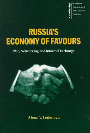 Russia's Economy of Favours: Blat, Networking and Informal Exchange de Alena V. Ledeneva