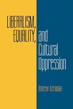 Liberalism, Equality, and Cultural Oppression de Andrew Kernohan