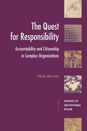 The Quest for Responsibility: Accountability and Citizenship in Complex Organisations de Mark Bovens