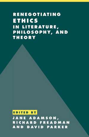 Renegotiating Ethics in Literature, Philosophy, and Theory de Jane Adamson