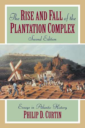 The Rise and Fall of the Plantation Complex: Essays in Atlantic History de Philip D. Curtin