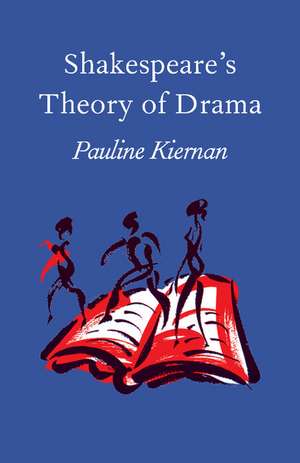 Shakespeare's Theory of Drama de Pauline Kiernan