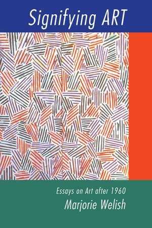 Signifying Art: Essays on Art after 1960 de Marjorie Welish