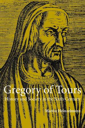 Gregory of Tours: History and Society in the Sixth Century de Martin Heinzelmann