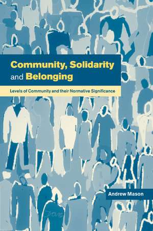 Community, Solidarity and Belonging: Levels of Community and their Normative Significance de Andrew Mason