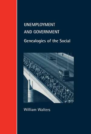 Unemployment and Government: Genealogies of the Social de William Walters