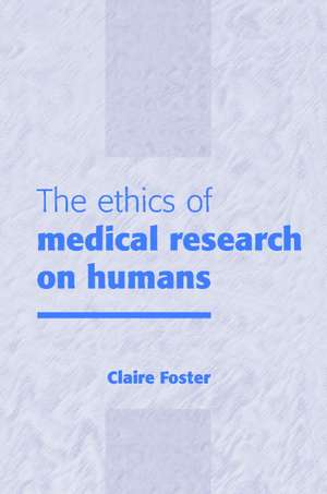 The Ethics of Medical Research on Humans de Claire Foster