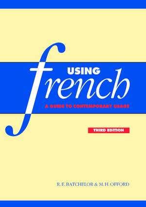 Using French: A Guide to Contemporary Usage de R. E. Batchelor