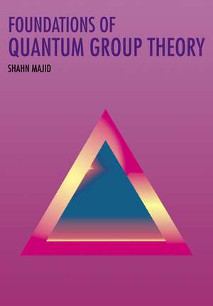 Foundations of Quantum Group Theory de Shahn Majid