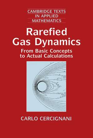 Rarefied Gas Dynamics: From Basic Concepts to Actual Calculations de Carlo Cercignani